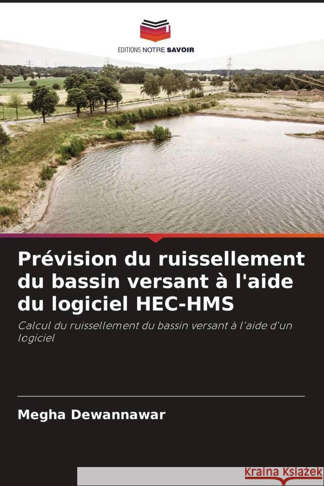 Prévision du ruissellement du bassin versant à l'aide du logiciel HEC-HMS Dewannawar, Megha 9786206291916 Editions Notre Savoir - książka