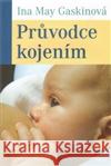 Průvodce kojením Ina May Gaskinová 9788025704837 Argo