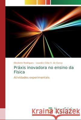 Práxis inovadora no ensino da Física Rodrigues, Elizabete 9786139728381 Novas Edicioes Academicas - książka