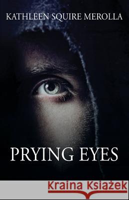 Prying Eyes Kathleen Squire Merolla 9781478785811 Outskirts Press - książka