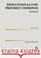 Przeciwdziałanie przemocy domowej. Komentarz w.6 Sylwia Spurek 9788383288512 Wolters Kluwer - książka