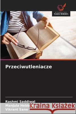 Przeciwutleniacze Saddiwal, Rashmi, Hebbale, Manjula, Sane, Vikrant 9786206830269 Wydawnictwo Nasza Wiedza - książka