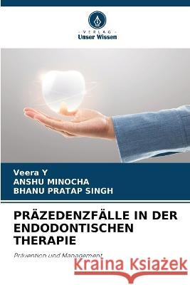 Pr?zedenzf?lle in Der Endodontischen Therapie Veera Y Anshu Minocha Bhanu Pratap Singh 9786205675229 Verlag Unser Wissen - książka