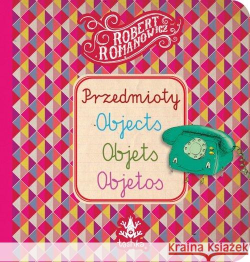 Przedmioty, Objects, Objets, Objetos Romanowicz Robert 9788364634093 Tashka - książka