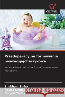 Przedoperacyjne formowanie nosowo-pecherzykowe Sinha, Shubham, Dhinsa, Kavita, Yadav, Gunjan 9786209083709 Wydawnictwo Nasza Wiedza - książka