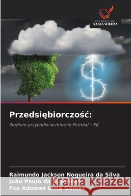 Przedsiebiorczosc: Nogueira da Silva, Raimundo Jackson, da C. Gomes, João Paulo, Lima Gomes, Fco Adonias 9786208750527 Wydawnictwo Nasza Wiedza - książka