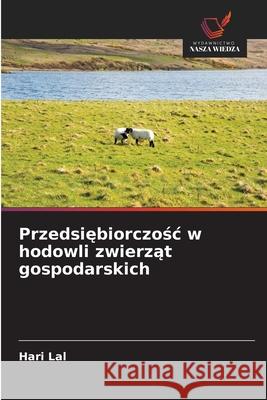 Przedsiebiorczosc w hodowli zwierzat gospodarskich Lal, Hari 9786200745446 Wydawnictwo Nasza Wiedza - książka