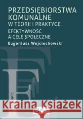 Przedsiębiorstwa komunalne w teorii i praktyce Eugeniusz Wojciechowski 9788301226497 Wydawnictwo Naukowe PWN - książka