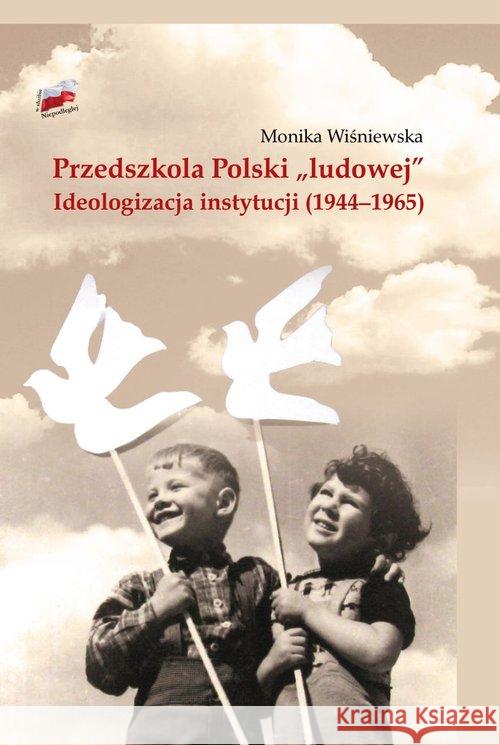 Przedszkola Polski ludowej. Ideologizacja... Wiśniewska Monika 9788380906563 IPN - książka