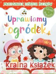 Przedszkole Leśnych Żuczków. Uprawiamy ogródek Lidia Rekosz-Domagała, Kasia Nowowiejska 9788382168686 Olesiejuk Sp. z o.o. - książka