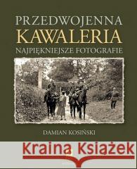 Przedwojenna kawaleria w.2 Damian Kosiński 9788381517874 RM - książka
