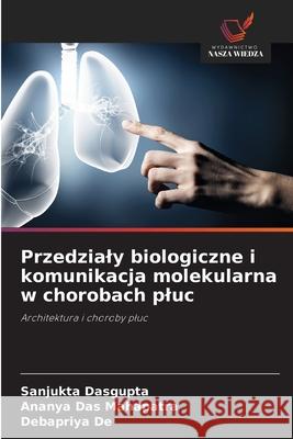 Przedzialy biologiczne i komunikacja molekularna w chorobach pluc Dasgupta, Sanjukta, Das Mahapatra, Ananya, De, Debapriya 9786209534850 Wydawnictwo Nasza Wiedza - książka