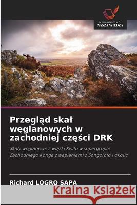 Przegląd skal węglanowych w zachodniej części DRK Richard Logr 9786209242748 Wydawnictwo Nasza Wiedza - książka