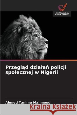 Przegląd dzialań policji spolecznej w Nigerii Mahmoud, Ahmed Tanimu 9786209821059 Wydawnictwo Nasza Wiedza - książka