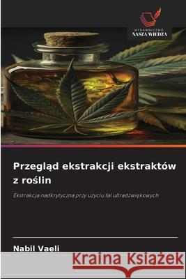 Przeglad ekstrakcji ekstraktów z roslin Vaeli, Nabil 9786208918446 Wydawnictwo Nasza Wiedza - książka