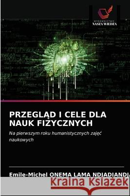 PrzeglĄd I Cele Dla Nauk Fizycznych Onema Lama Ndjadiandja, Emile-Michel 9786203663815 Wydawnictwo Nasza Wiedza - książka