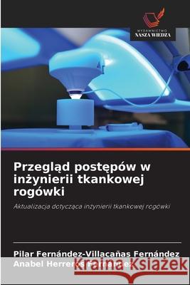 Przeglad postepów w inzynierii tkankowej rogówki Fernández-Villacañas Fernández, Pilar, Herreros Fernandez, Anabel 9786209366208 Wydawnictwo Nasza Wiedza - książka