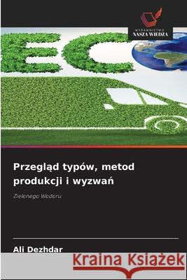 Przeglad typów, metod produkcji i wyzwan Dezhdar, Ali 9786200754134 Wydawnictwo Nasza Wiedza - książka