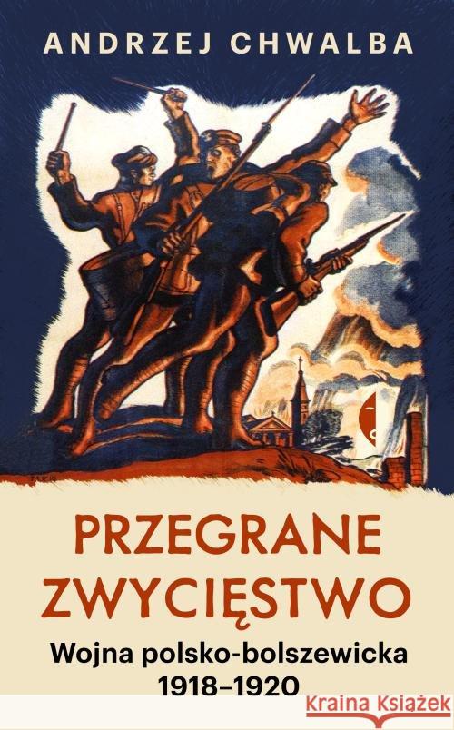 Przegrane zwycięstwo. Wojna polsko-bolszewicka Chwalba Andrzej 9788381910590 Czarne - książka