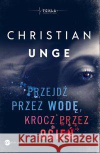 Przejdź przez wodę, krocz przez ogień Unge Christian 9788380324244 Wielka Litera - książka