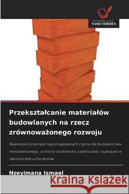 Przeksztalcanie materialów budowlanych na rzecz zrównowazonego rozwoju Ismael, Nzeyimana 9786209460173 Wydawnictwo Nasza Wiedza - książka