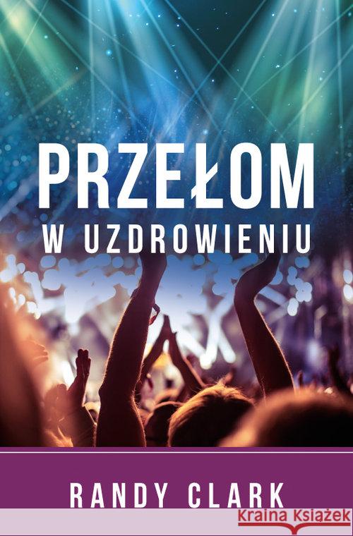 Przełom w uzdrowieniu Clark Randy 9788364489211 Koinonia - książka