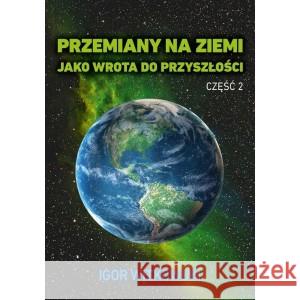 Przemiany na Ziemi jako wrota do przyszłości Część 2 WITKOWSKI IGOR 9788396173034 WIS 2 - książka