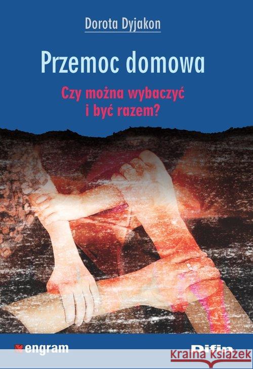 Przemoc domowa. Czy można wybaczyć i być razem? Dyjakon Dorota 9788380853188 Difin - książka