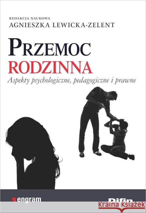 Przemoc rodzinna. Aspekty psychologiczne,.. Lewicka-Zelent Agnieszka redakcja naukowa 9788380854789 Difin - książka