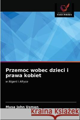 Przemoc wobec dzieci i prawa kobiet Musa John Usman 9786203395181 Wydawnictwo Nasza Wiedza - książka