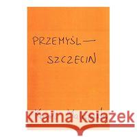 Przemyśl - Szczecin Maliszewski Karol 9788393226795 Fundacja im. Tymoteusza Karpowicza - książka