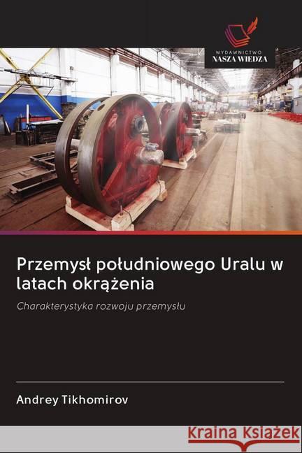 Przemysl poludniowego Uralu w latach okrazenia Tikhomirov, Andrey 9786200993090 Wydawnictwo Bezkresy Wiedzy - książka