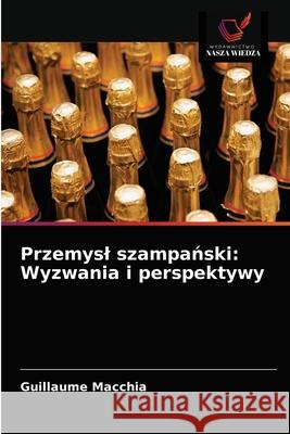 Przemysl szampański: Wyzwania i perspektywy Macchia, Guillaume 9786203633115 Wydawnictwo Nasza Wiedza - książka