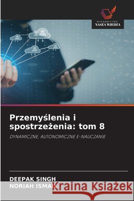 Przemyślenia i spostrzeżenia: tom 8 Singh, Deepak, Ismail, Noriah 9786630396447 Wydawnictwo Nasza Wiedza - książka