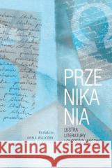 Przenikania. Lustra literatury i chrześcijaństwo Anna Walczuk, Józef Kuffel 9788323354291 Wydawnictwo Uniwersytetu Jagiellońskiego - książka