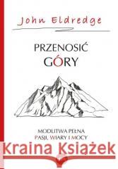 Przenosić góry John Eldredge 9788382011470 eSPe - książka