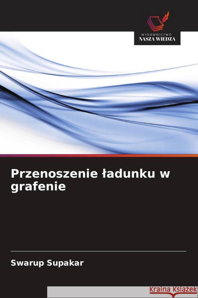 Przenoszenie ladunku w grafenie Supakar, Swarup 9786200686916 Wydawnictwo Nasza Wiedza - książka