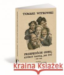 Przepędźcie guru, którzy radzą, jak żyć i inne... Tomasz Witkowski 9788396555397 Bez Maski - książka