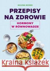 Przepisy na zdrowie Hormony w równowadze w.2 Milena Nosek 9788381516433 RM - książka