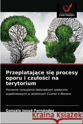 Przeplatające się procesy oporu i czulości na terytorium Gonzalo Josué Fernández 9786203408409 Wydawnictwo Nasza Wiedza - książka