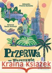 Przerwa w Warszawie. Ilustrowany przewodnik.. Aleksandra Przerwa-Karśnicka, Renata Krawczyk 9788328731516 Magiczne - książka