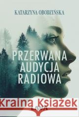 Przerwana audycja radiowa Katarzyna Obodzińska 9788368590463 Bookea - książka