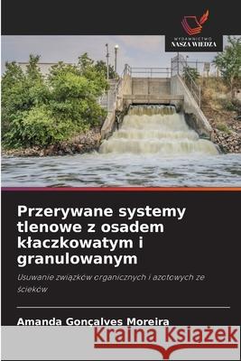 Przerywane systemy tlenowe z osadem klaczkowatym i granulowanym Moreira, Amanda Gonçalves 9786208711702 Wydawnictwo Nasza Wiedza - książka