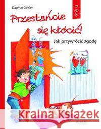 Przestańcie się kłócić! Jak przywrócić zgodę Geisler Dagmar 9788379713240 Jedność - książka