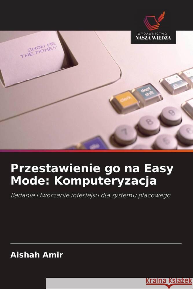 Przestawienie go na Easy Mode: Komputeryzacja Amir, Aishah 9786203203585 Wydawnictwo Nasza Wiedza - książka