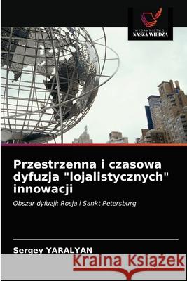 Przestrzenna i czasowa dyfuzja lojalistycznych innowacji Yaralyan, Sergey 9786203124712 Wydawnictwo Nasza Wiedza - książka