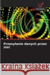 Przesylanie danych przez siec Issam Hammodi Hasson 9786209074011 Wydawnictwo Nasza Wiedza