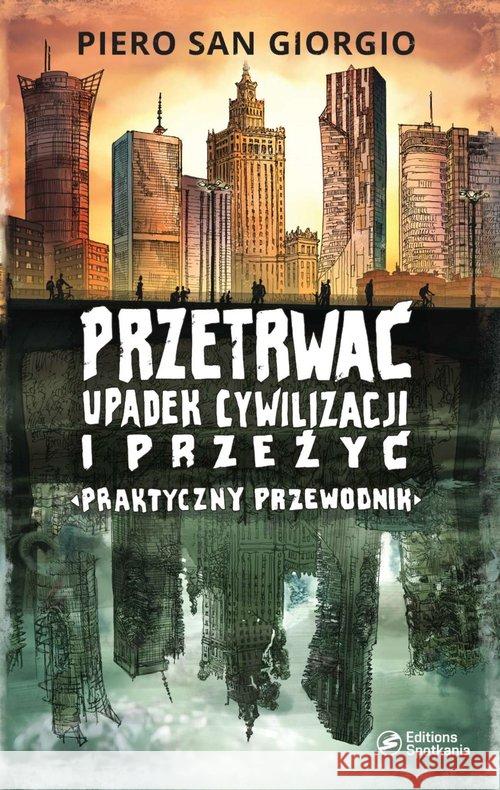 Przetrwać upadek cywilizacji i przeżyć Praktyczny przewodnik PIERO SAN GIORGIO 9788379653249 Editions Spotkania - książka