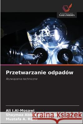 Przetwarzanie odpadów I.Al-Mosawi, Ali, Abbas Abdulsada, Shaymaa, A. Rijab, Mustafa 9786209083785 Wydawnictwo Nasza Wiedza - książka