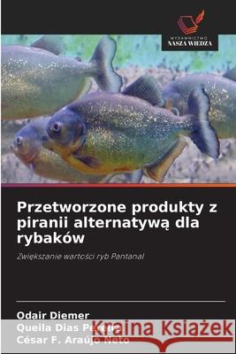 Przetworzone produkty z piranii alternatywa dla rybaków Diemer, Odair, Dias Pereira, Queila, Araújo Neto, César F. 9786203899481 Wydawnictwo Nasza Wiedza - książka